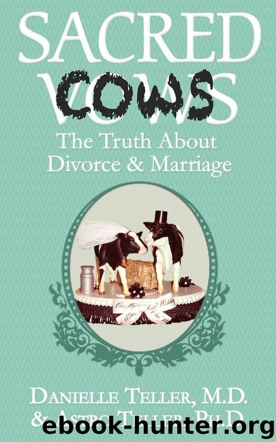 Sacred Cows: The Truth About Divorce and Marriage by Astro Teller PhD|| Danielle Teller M.D