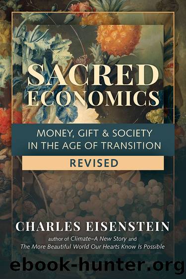 Sacred Economics, Revised: Money, Gift & Society in the Age of Transition by Charles Eisenstein