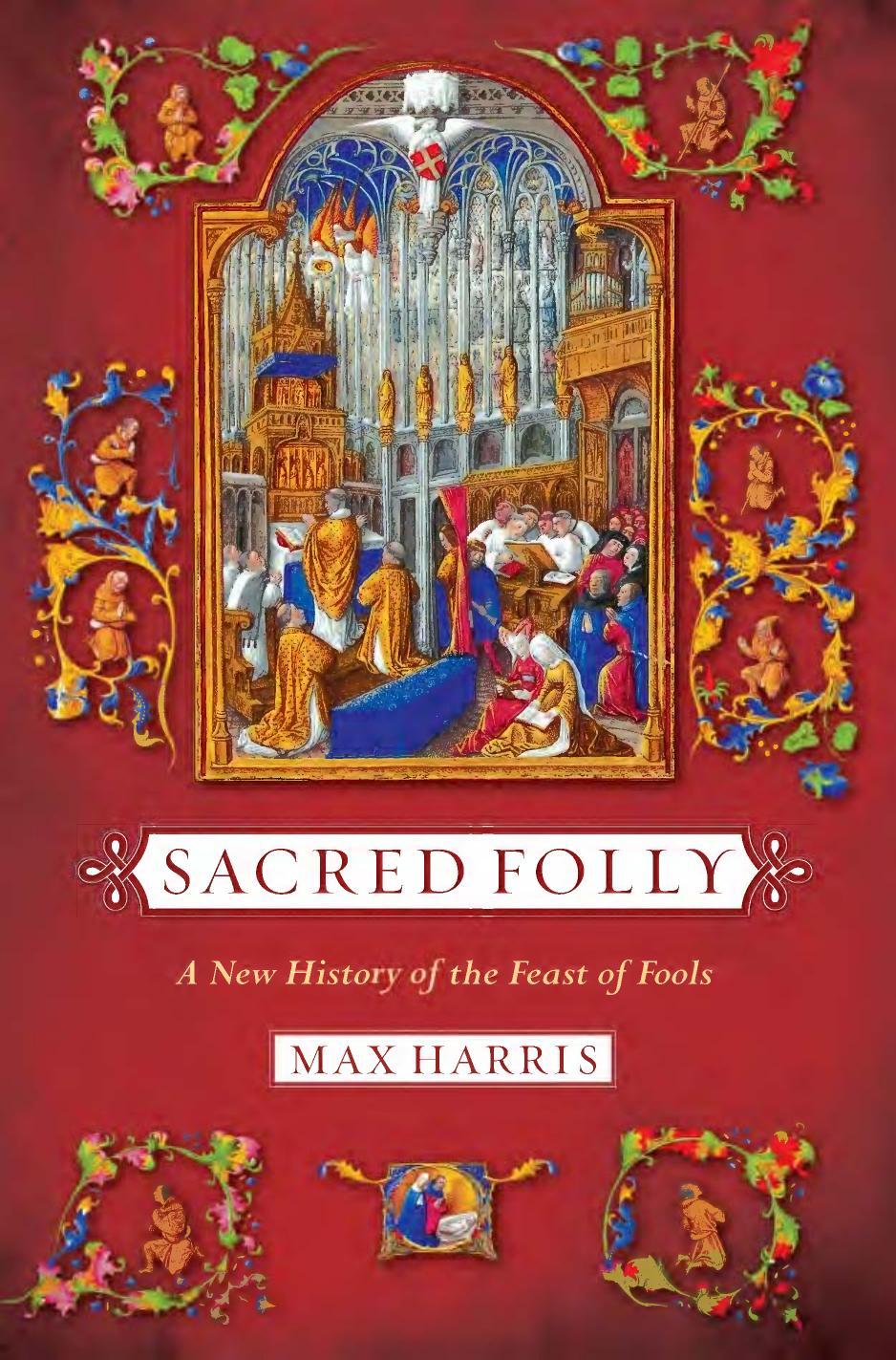 Sacred Folly: A New History of the Feast of Fools by by Max Harris