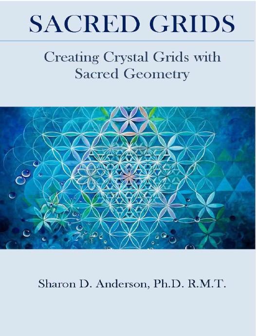 Sacred Grids: Creating Crystal Grids with Sacred Geometry by Sharon D Anderson PHD