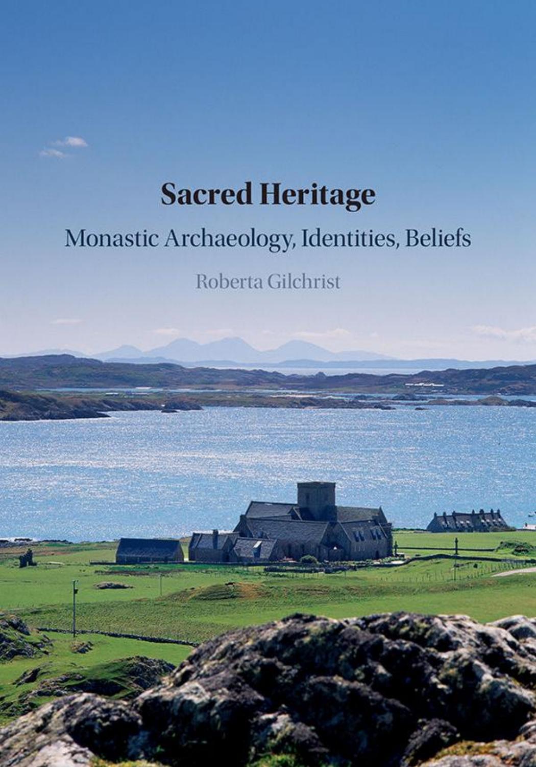 Sacred Heritage : Monastic Archaeology, Identities, Beliefs by Roberta Gilchrist