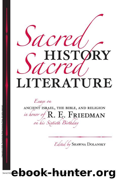 Sacred History, Sacred Literature : Essays on Ancient Israel, the Bible, and Religion in Honor of R. E. Friedman on His Sixtieth Birthday by Shawna Dolansky