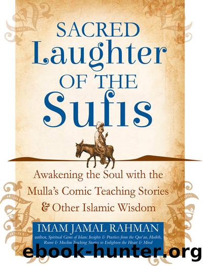 Sacred Laughter of the Sufis : Awakening the Soul With the Mulla's Comic Teaching Stories and Other Islamic Wisdom (9781594735646) by Rahman Imam Jamal