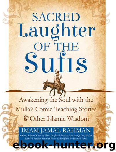 Sacred Laughter of the Sufis: Awakening the Soul with the Mulla's Comic Teaching Stories and Other Islamic Wisdom by Imam Jamal Rahman