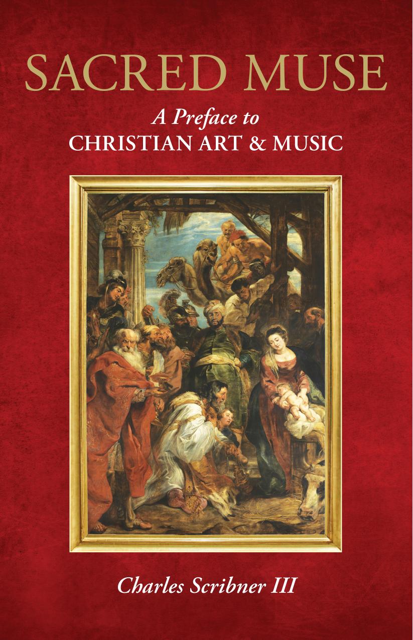 Sacred Muse: A Preface to Christian Art & Music by Charles Scribner III