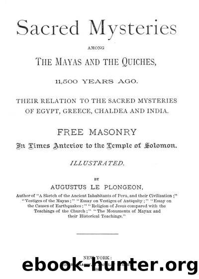 Sacred Mysteries Among the Mayas and the Quiches, 11,500 Years Ago by Augustus Le Plongeon