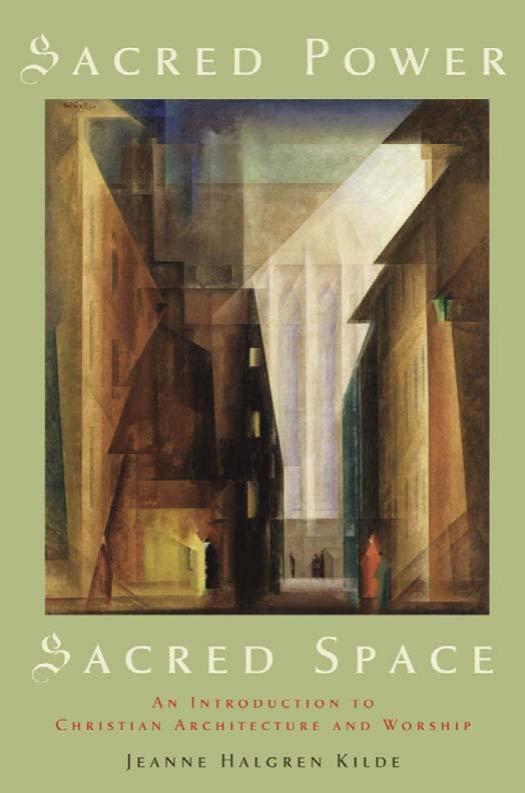 Sacred Power, Sacred Space: An Introduction to Christian Architecture by Jeanne Halgren Kilde