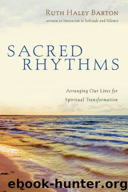 Sacred Rhythms: Arranging Our Lives for Spiritual Transformation (Transforming Resources) by Ruth Haley Barton