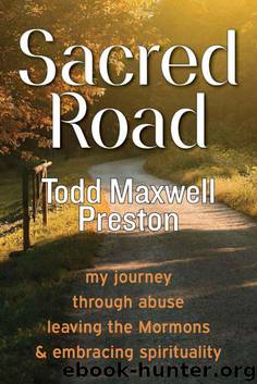 Sacred Road: my journey through abuse, leaving the Mormons & embracing spirituality by Todd Maxwell Preston