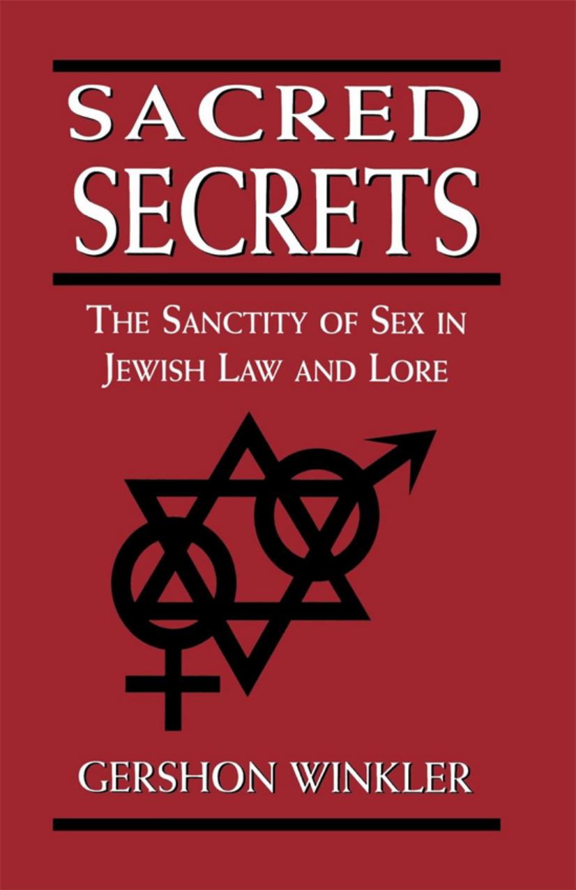 Sacred Secrets: The Sanctity of Sex in Jewish Law and Lore by Gershon Rabbi Winkler Ph.D