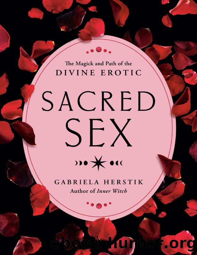 Sacred Sex: The Magick and Path of the Divine Erotic by Gabriela Herstik