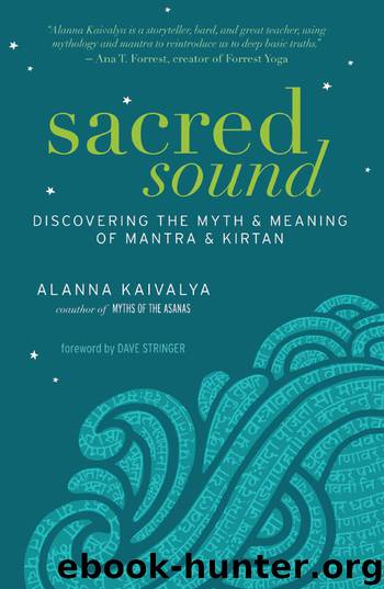 Sacred Sound: Discovering the Myth and Meaning of Mantra and Kirtan by Alanna Kaivalya