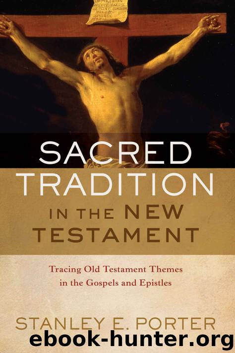Sacred Tradition in the New Testament: Tracing Old Testament Themes in the Gospels and Epistles by Stanley E. Porter