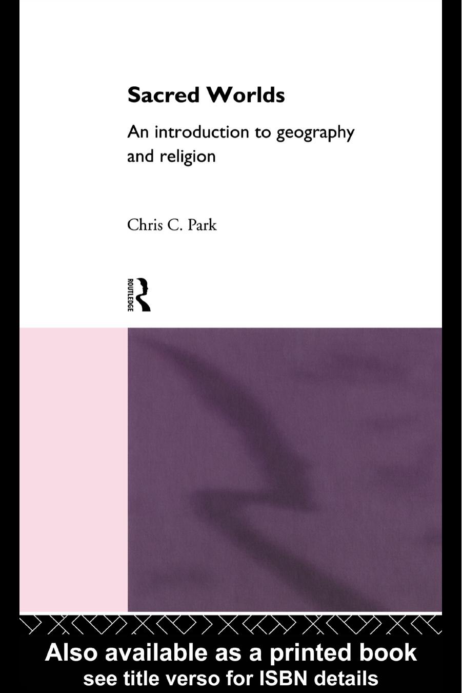 Sacred Worlds: An Introduction to Geography and Religion by Chris Park