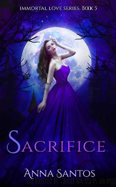 Sacrifice (Immortal Love Series Book 5) by Anna Santos