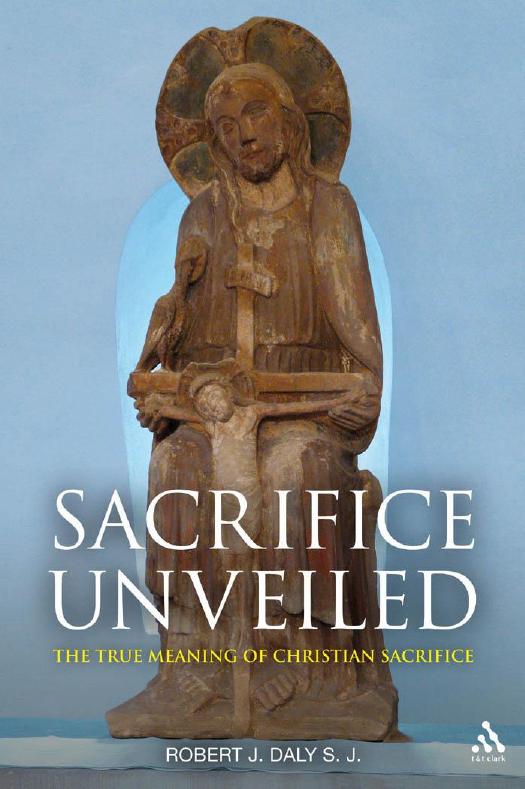 Sacrifice Unveiled : The True Meaning of Christian Sacrifice by Robert J. Daly
