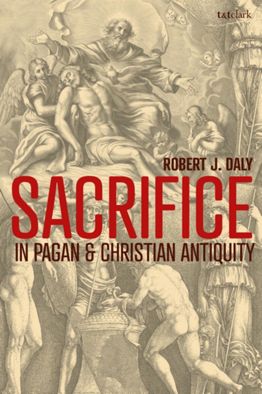 Sacrifice in Pagan and Christian Antiquity by Robert J. Daly