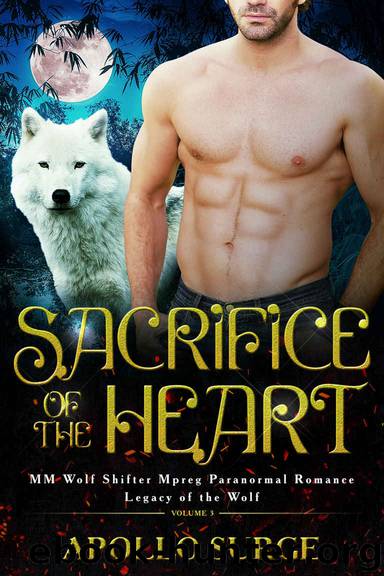 Sacrifice of the Heart: MM Wolf Shifter Mpreg Paranormal Romance (Legacy of the Wolf Book 3) by Apollo Surge