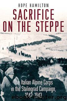 Sacrifice on the Steppe: The Italian Alpine Corps in the Stalingrad Campaign, 1942-1943 by Hope Hamilton