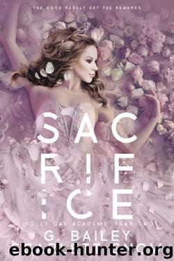Sacrifice: A Dark High School Romance (Holly Oak Academy Book 2) by G. Bailey & Scarlett Snow