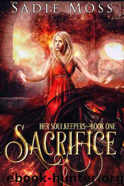 Sacrifice: A Reverse Harem Fantasy Romance (Her Soulkeepers Book 1) by Sadie Moss