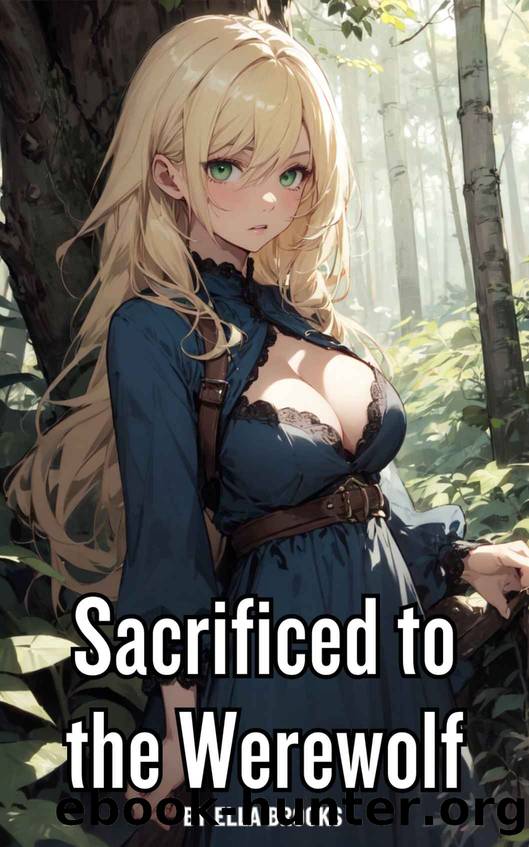 Sacrificed by the Werewolf: A Monster Erotic Short Story by Ella Brooks