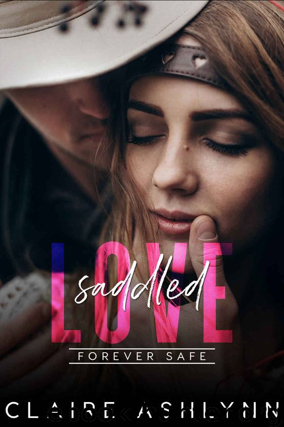 Saddled Love: Forever Safe Romance Series by Ashlynn Claire