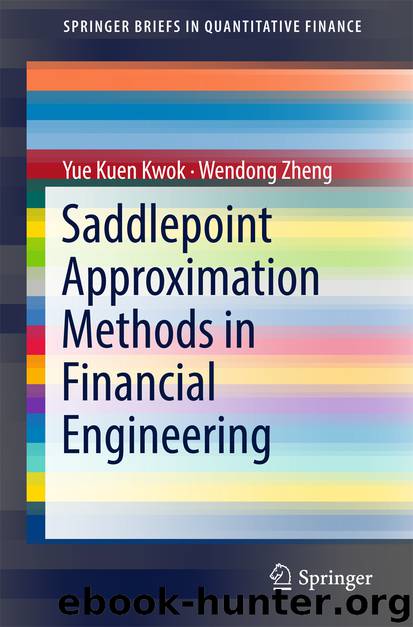 Saddlepoint Approximation Methods in Financial Engineering by Yue Kuen Kwok & Wendong Zheng