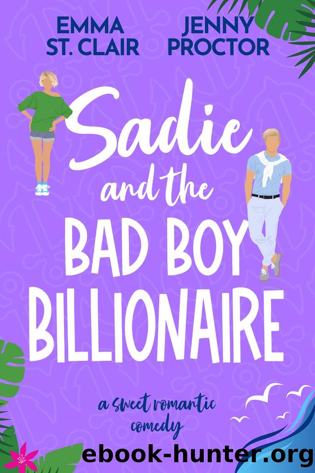 Sadie and the Bad Boy Billionaire: A Sweet Romantic Comedy (Oakley Island Romcoms Book 3) by Jenny Proctor & Emma St. Clair