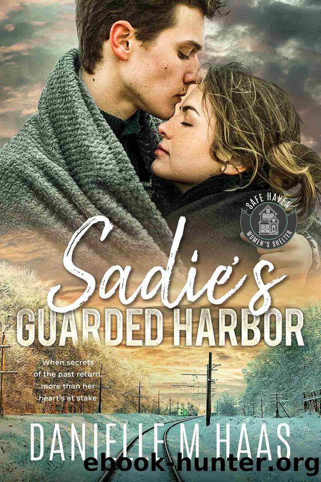Sadie's Guarded Harbor (Safe Haven Women's Shelter Book 3) by Danielle M Haas