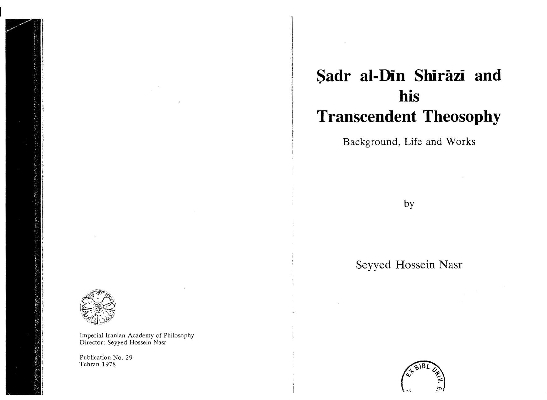 Sadr aI-Din Shirazi and his Transcendent Theosophy by Seyyed Hossein Nasr