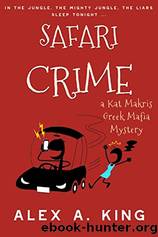 Safari Crime: A Kat Makris Greek Mafia Novel by Alex A. King