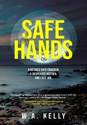 Safe Hands by W.A. Kelly