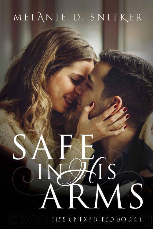 Safe In His Arms (Life Unexpected Book 1) by Snitker Melanie D