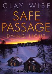 Safe Passage: Dying Light by Clay Wise