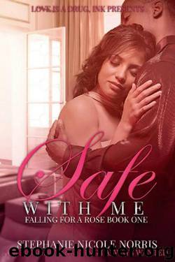 Safe With Me (Falling For A Rose Book 1) by Stephanie Nicole Norris