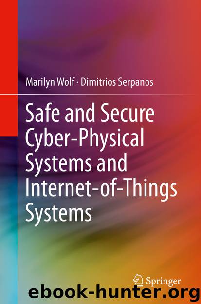 Safe and Secure Cyber-Physical Systems and Internet-of-Things Systems by Marilyn Wolf & Dimitrios Serpanos