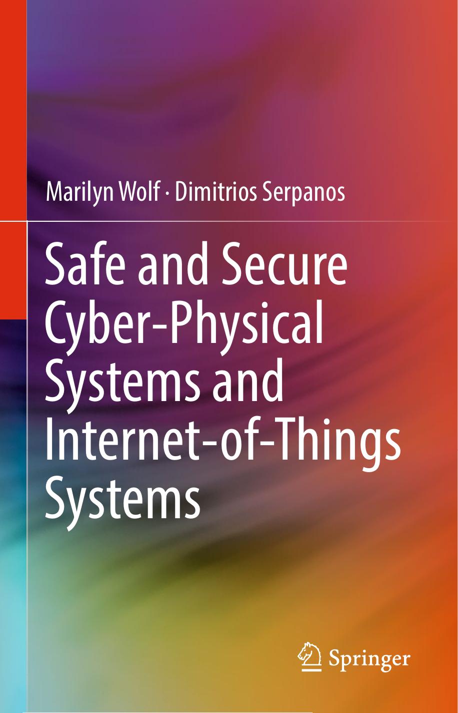 Safe and Secure Cyber-Physical Systems and Internet-of-Things Systems by Marilyn Wolf Dimitrios Serpanos