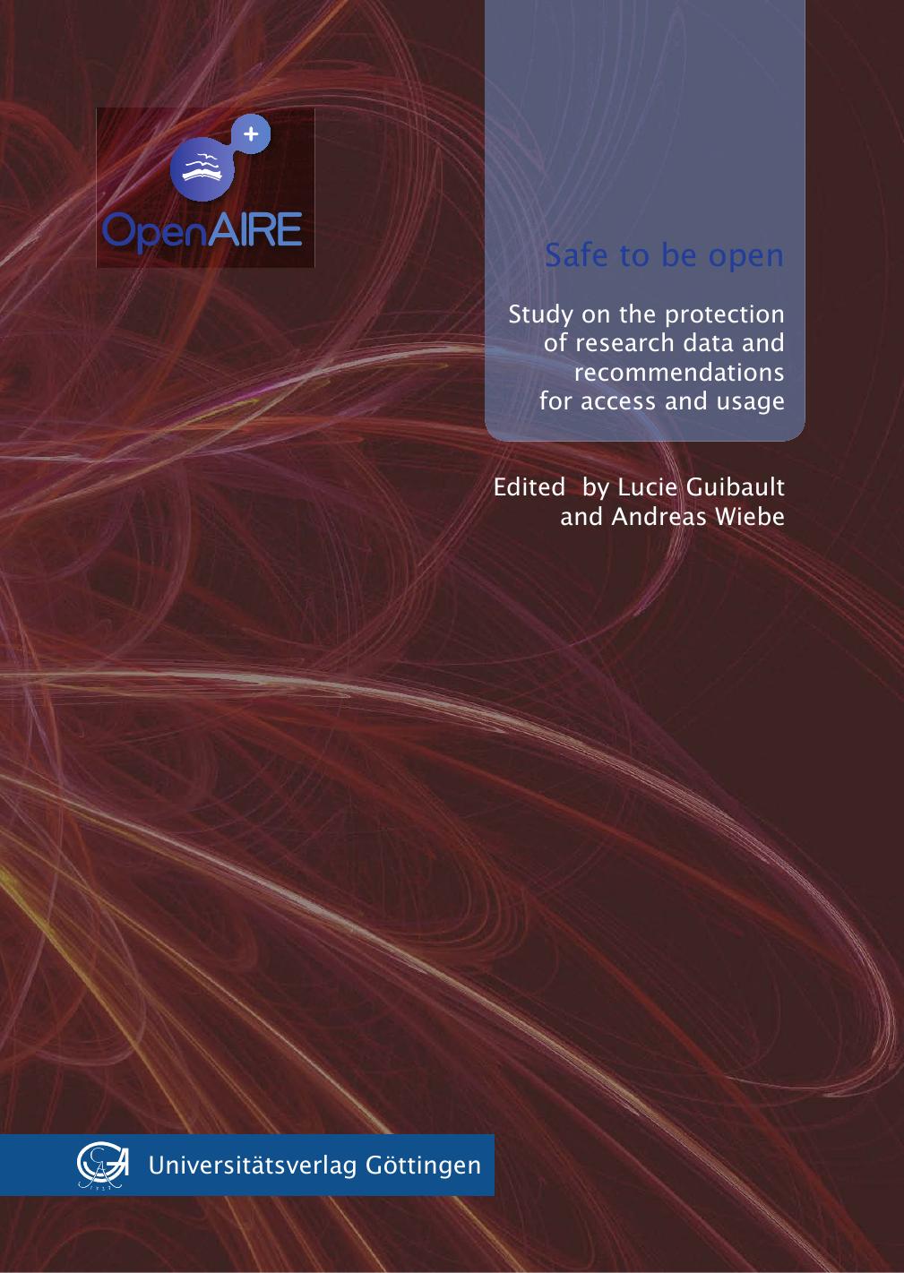 Safe to be open study on the protection of research data and recommendations for access and usage by Dietrich Nils; Guibault Lucie; Wiebe Andreas