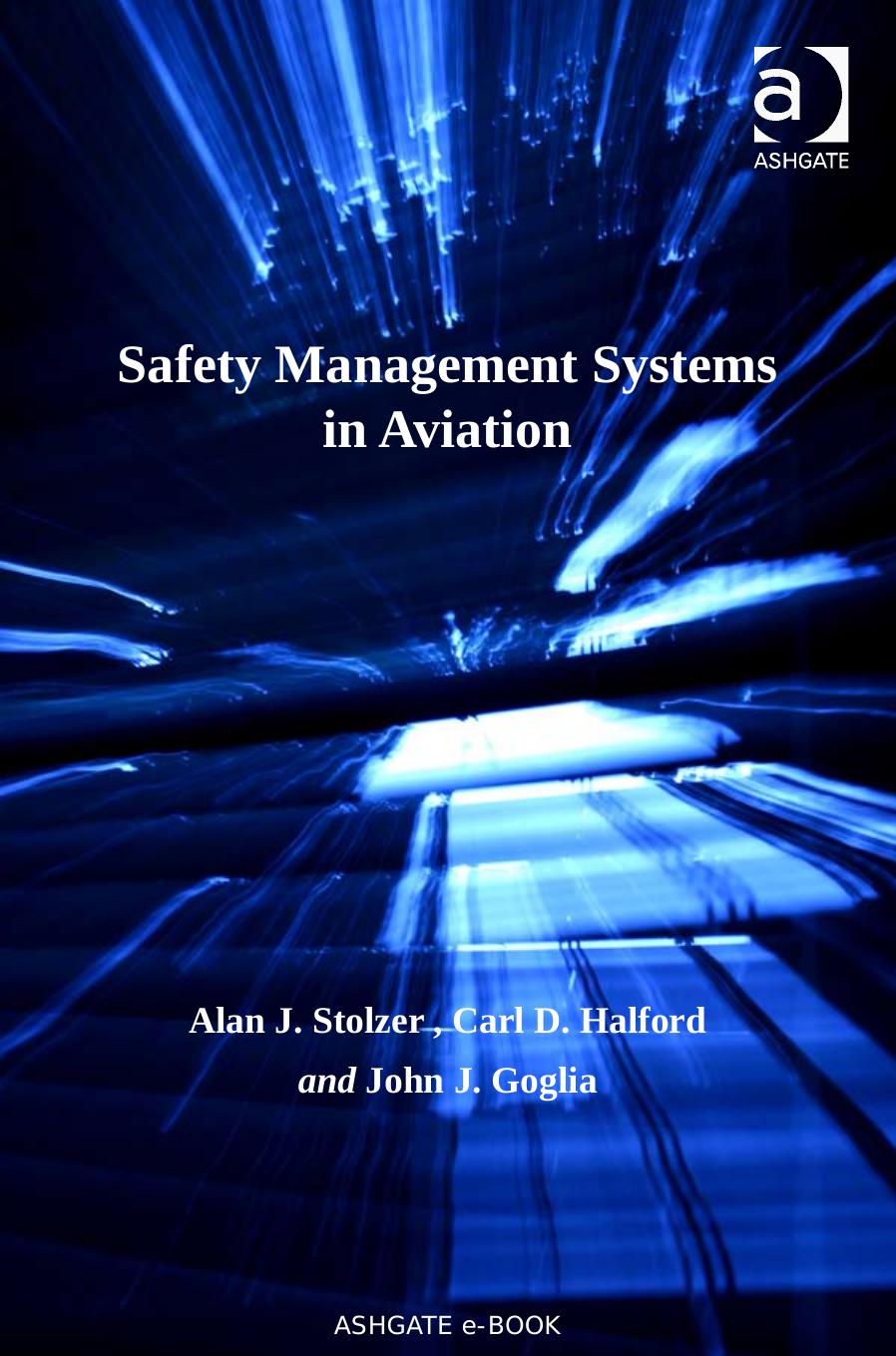 Safety Management Systems in Aviation (Ashgate Studies in Human Factors for Flight Operations) by Alan J. Stolzer Carl D. Halford John J. Goglia