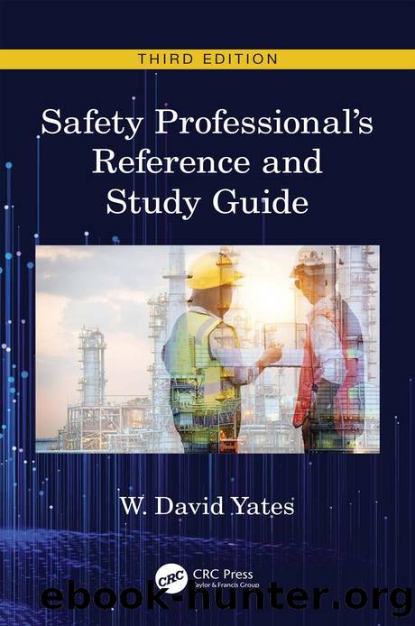 Safety Professionalâs Reference and Study Guide; Third Edition by W. David Yates