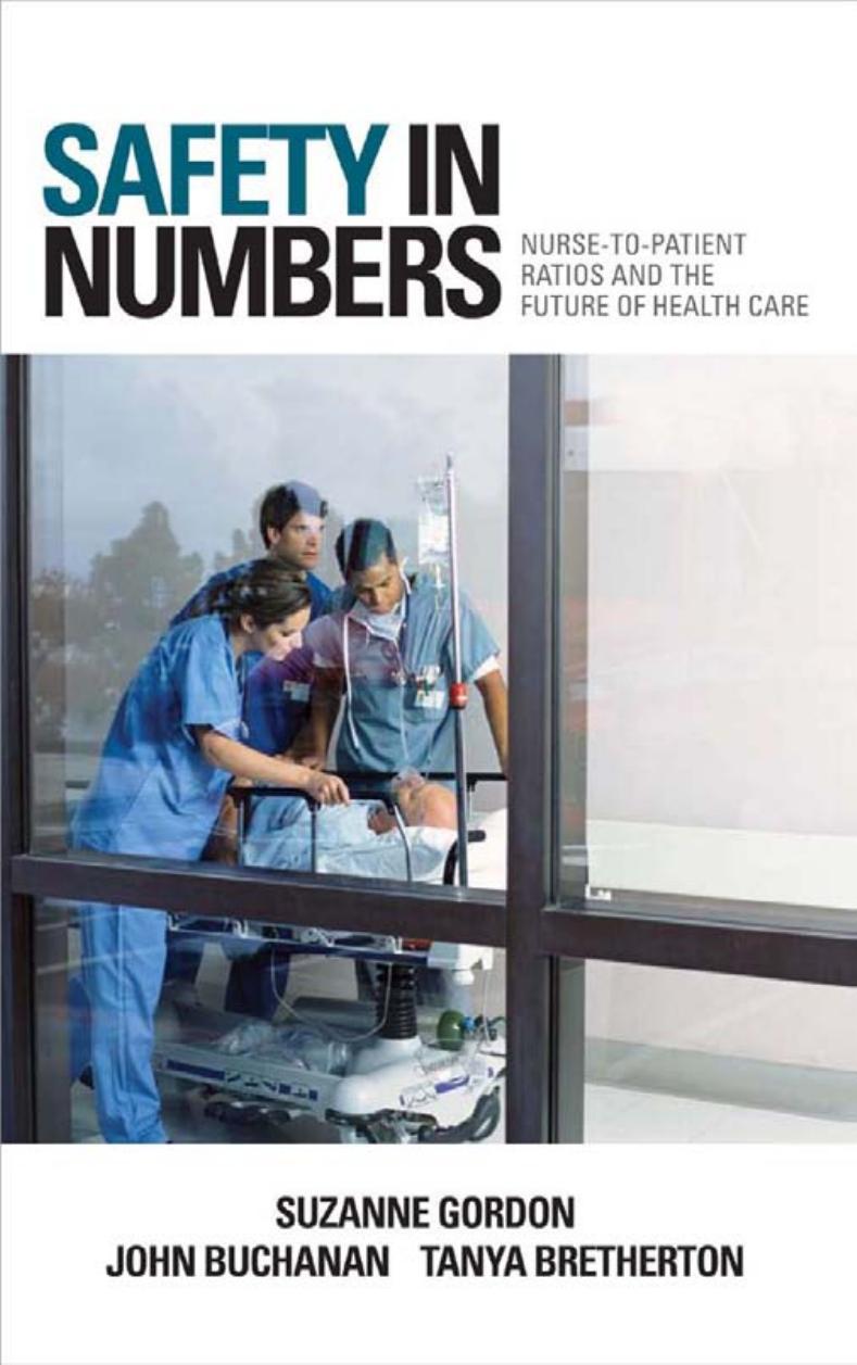 Safety in Numbers: Nurse-to-Patient Ratios and the Future of Health Care by by Suzanne Gordon John Buchanan & Tanya Bretherton