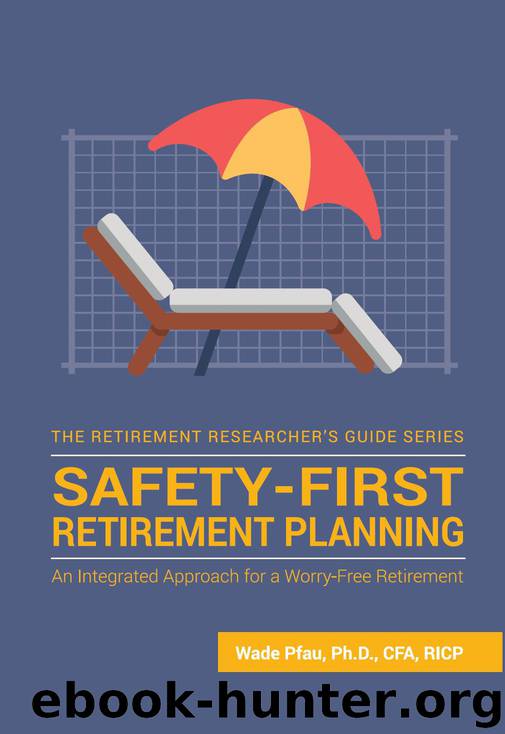 Safety-First Retirement Planning: An Integrated Approach for a Worry-Free Retirement (The Retirement Researcher Guide Series Book 3) by Pfau Wade