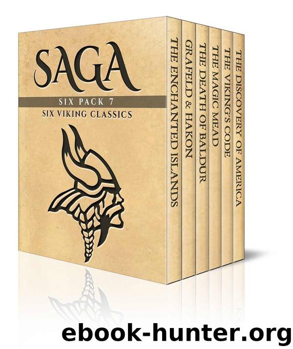 Saga Six Pack 7 - Tales of the Enchanted Islands, Saga of King Harald Grafeld, The Death of Baldur, The Magic Mead, The Viking’s Code and The Vikings Discover America (Illustrated) by unknow