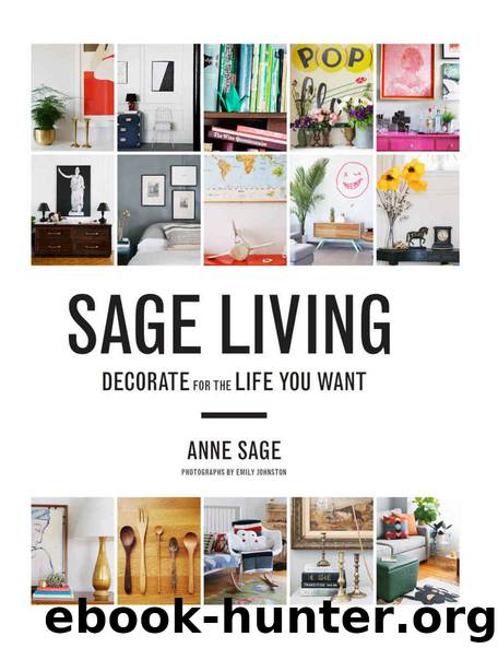 Sage Living: Decorate for the Life You Want by Anne Sage