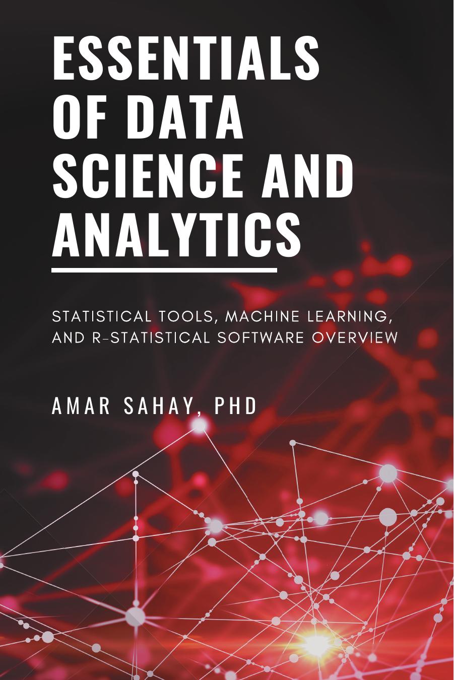 Sahay A. Essentials of Data Science and Analytics...2021 by Unknown