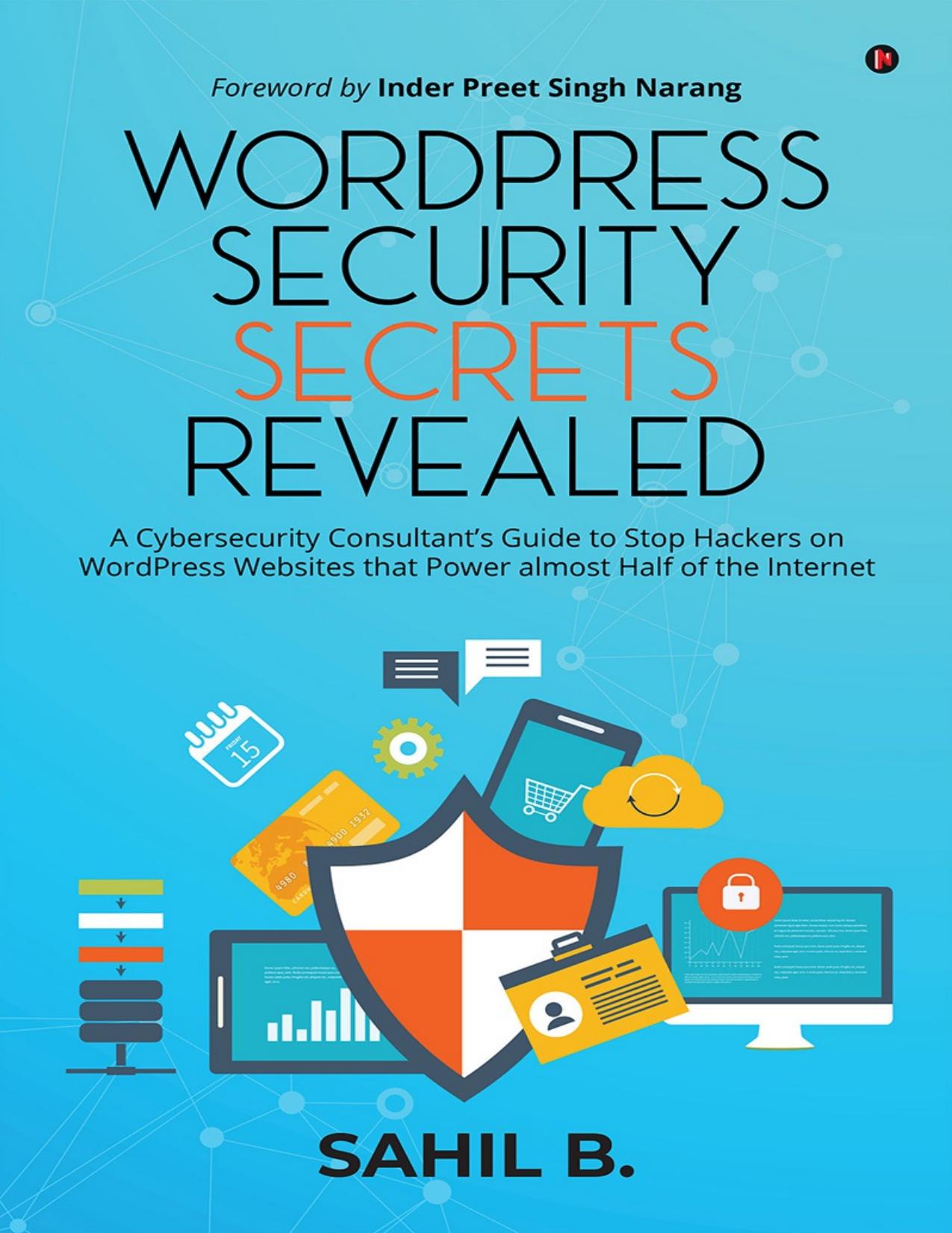 Sahil B. WordPress Security Secrets Revealed...Guide to Stop Hackers...2023 by Unknown