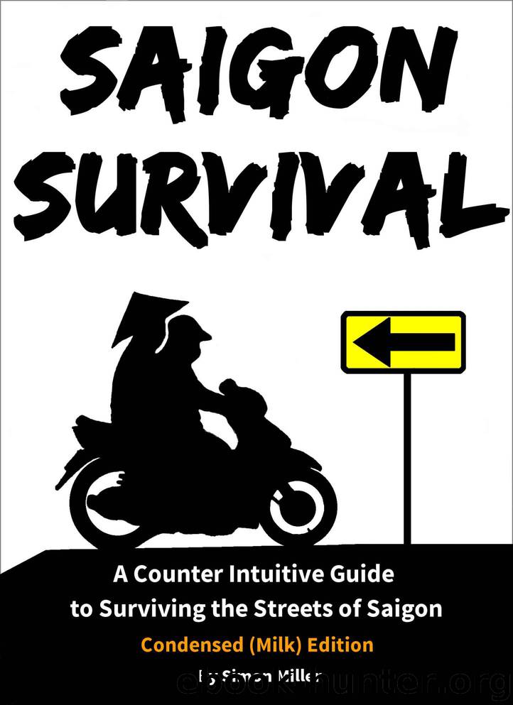 Saigon Survival (Vietnam Travel Guide): A Counter Intuitive Guide to Surviving the Streets of Saigon (Ho Chi Minh City) (Survival Series Book 1) by Simon Miller