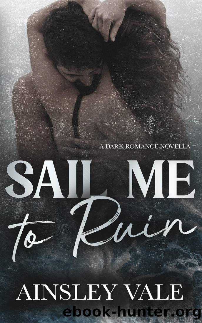 Sail Me to Ruin: A Dark Romance Novella by Ainsley Vale