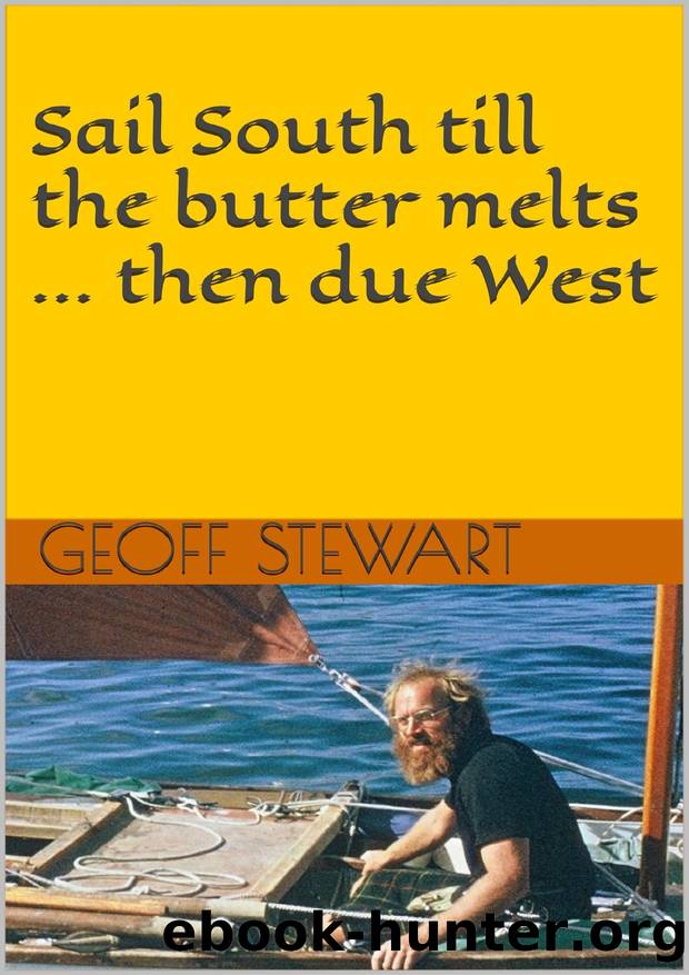 Sail South till the butter melts: Solo Atlantic Voyage by Geoff Stewart